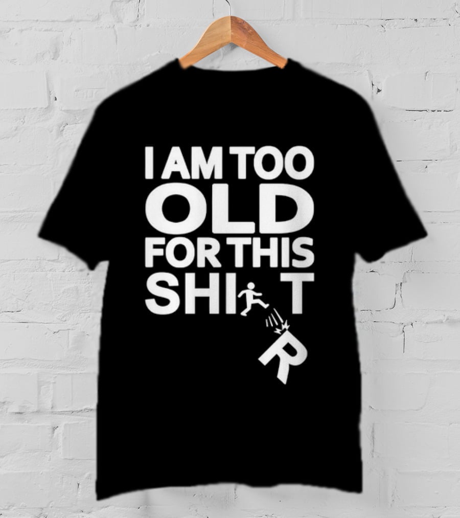 I Am Too Old For This Funny Running Stick Figure Humor T-Shirt