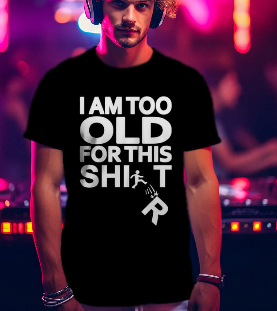 I Am Too Old For This Funny Running Stick Figure Humor T-Shirt