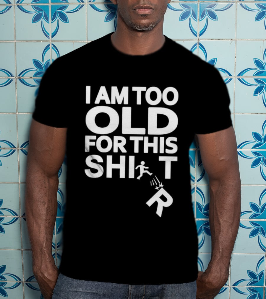 I Am Too Old For This Funny Running Stick Figure Humor T-Shirt