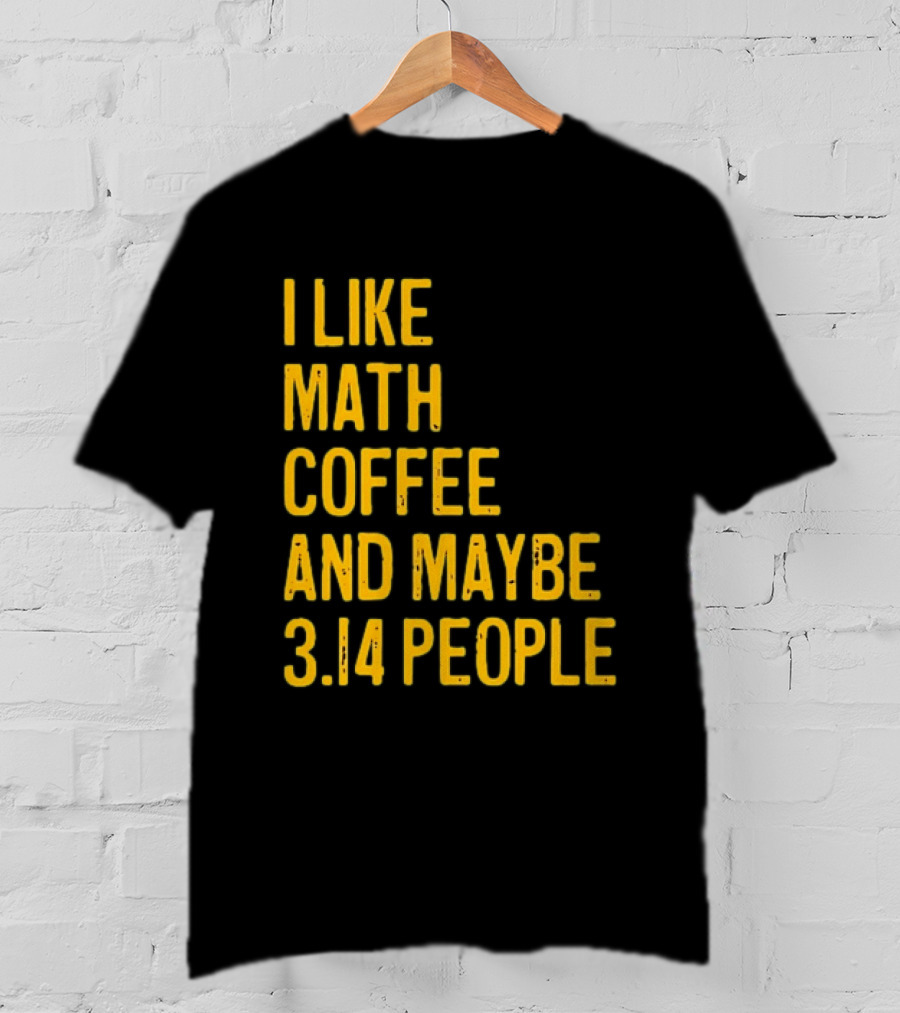 I Like Math Coffee And Maybe 3.14 People T-Shirt
