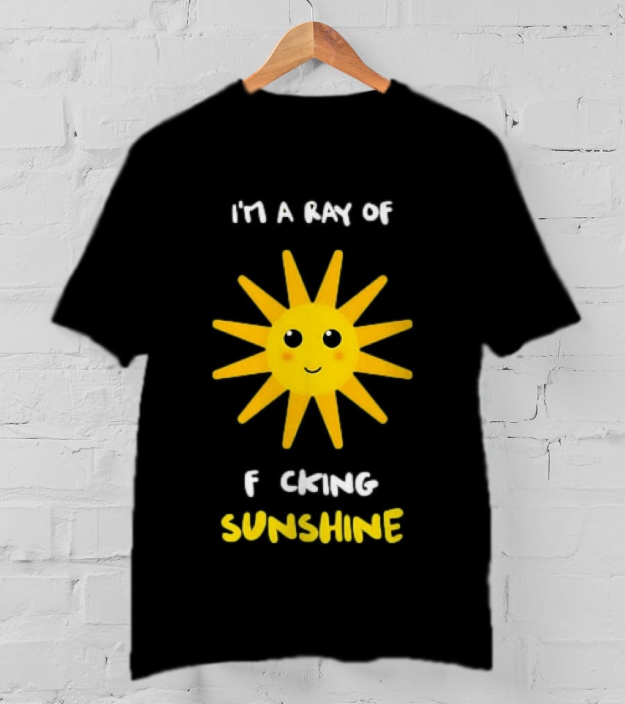 I'm A Ray Of F***ing Sunshine Cute Happy Sun Sarcastic T-Shirt
