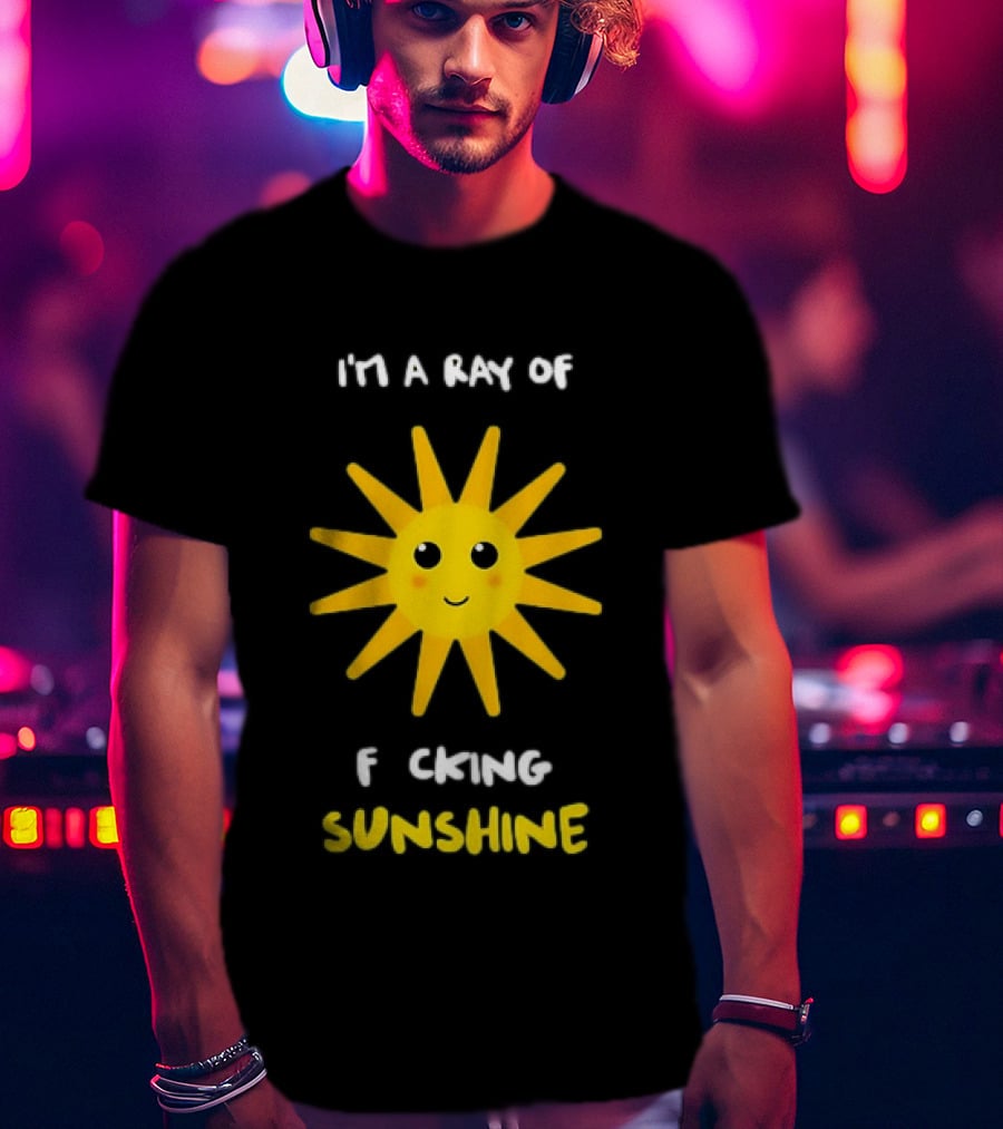 I'm A Ray Of F***ing Sunshine Cute Happy Sun Sarcastic T-Shirt