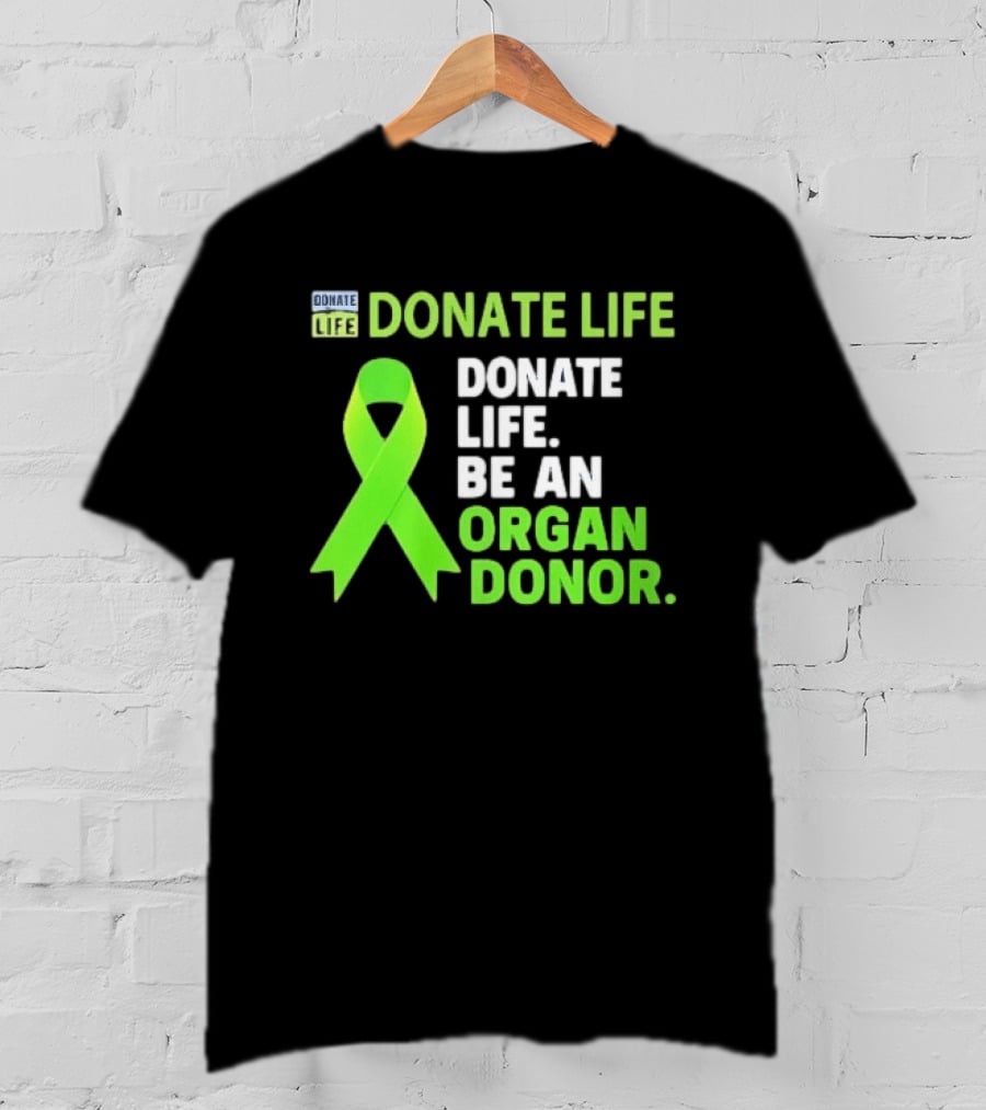 Donate Life Green Ribbon Be An Organ Donor Awareness T-Shirt