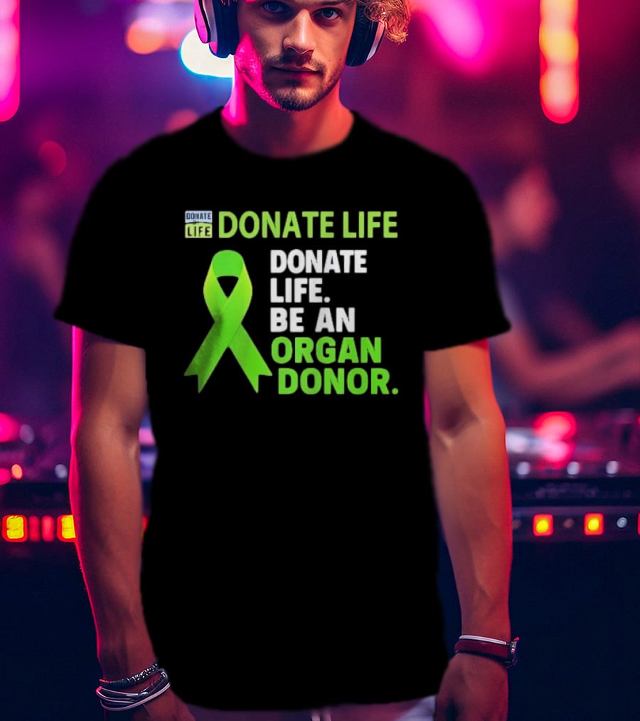 Donate Life Green Ribbon Be An Organ Donor Awareness T-Shirt