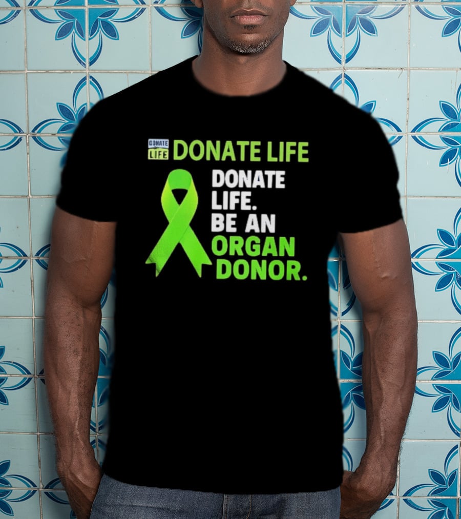 Donate Life Green Ribbon Be An Organ Donor Awareness T-Shirt