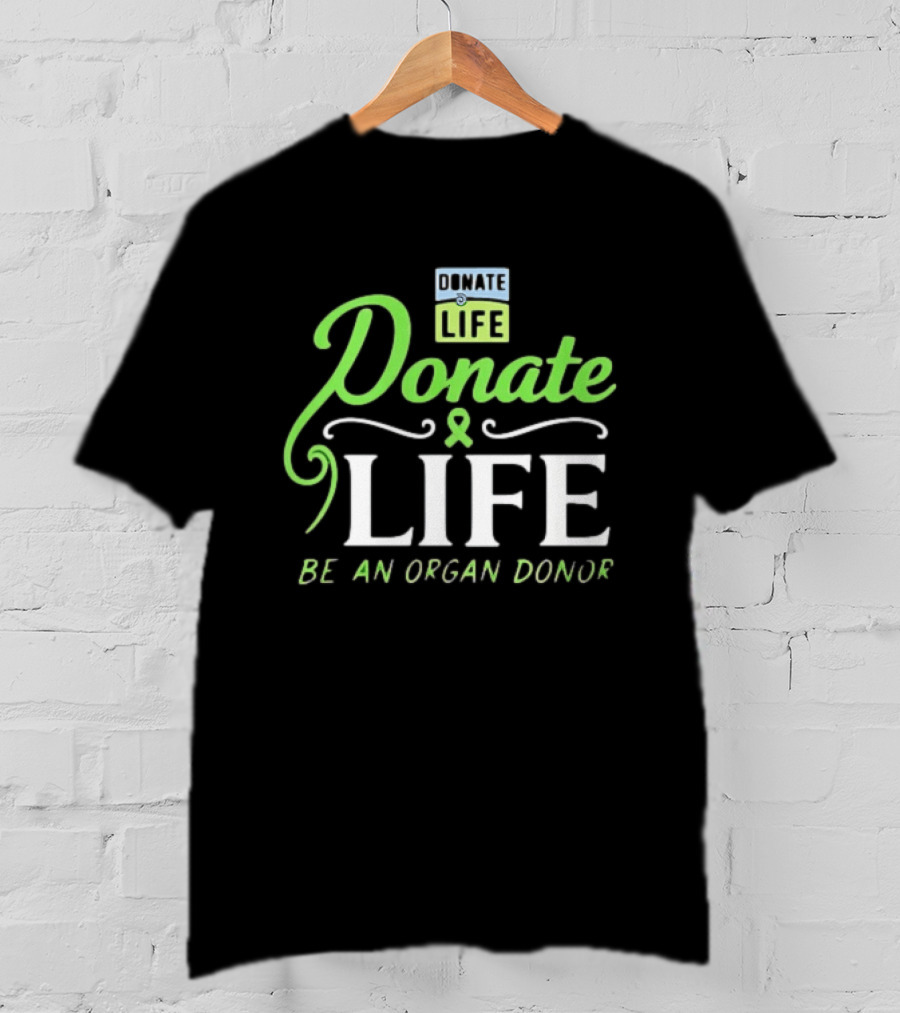 Donate Life Be An Organ Donor T-Shirt