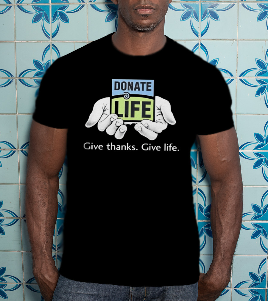 Donate Life Give Thanks Give Life Compassion T-Shirt