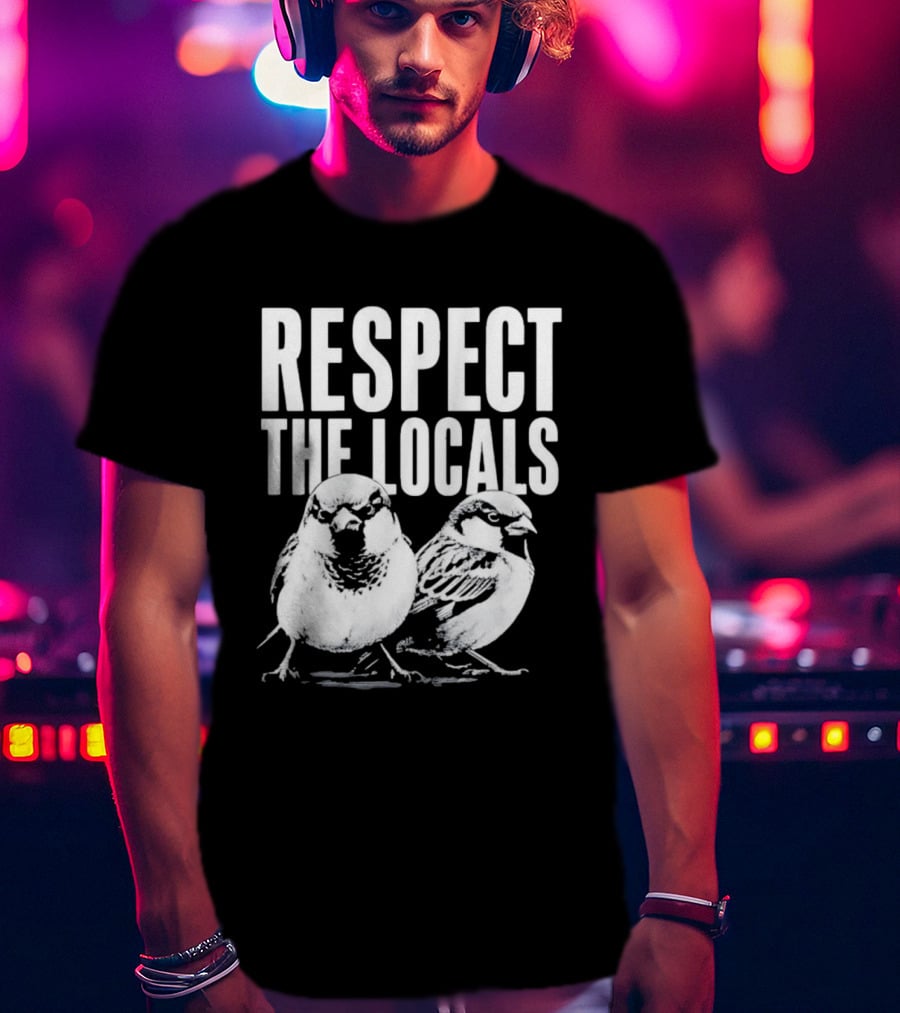 Respect The Locals Sparrow Bird Conservation Awareness T-Shirt