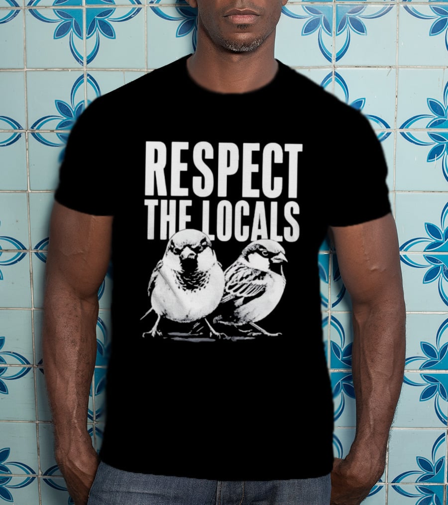 Respect The Locals Sparrow Bird Conservation Awareness T-Shirt