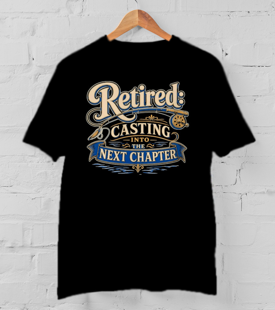 Retired Casting Into The Next Chapter Fishing Adventure T-Shirt