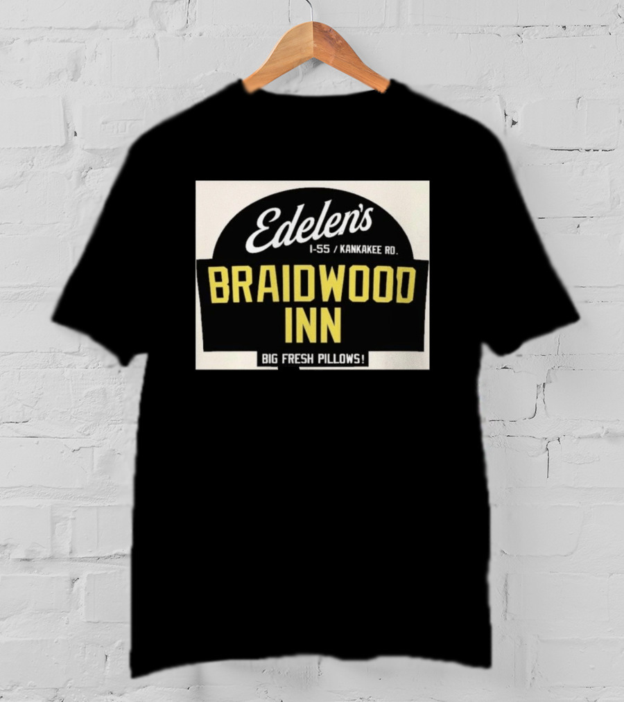 Edelen's Braidwood Inn I 55 Kankakee Rd Big Fresh Pillows T-Shirt