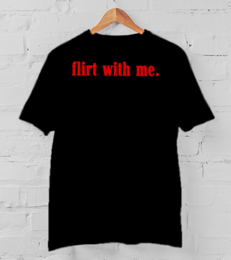 Flirt With Me Red Bold Text Fashion T-Shirt