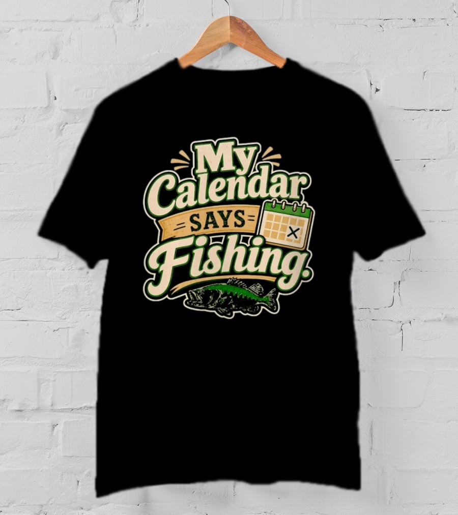 My Calendar Says Fishing Fisherman Humor With Fish And Calendar T-Shirt