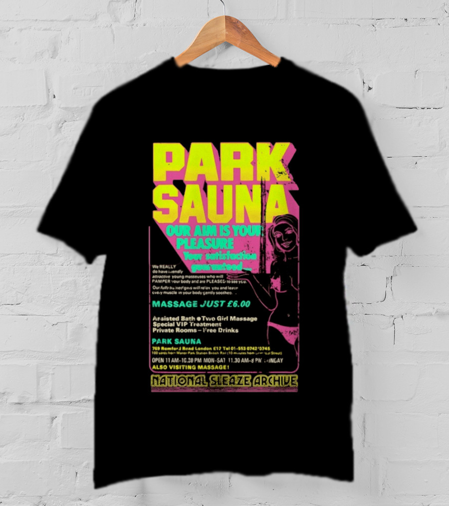 Park Sauna Our Aim Is Your Pleasure Satisfaction Guaranteed Massage Just £6 London Services Advertisement T-Shirt