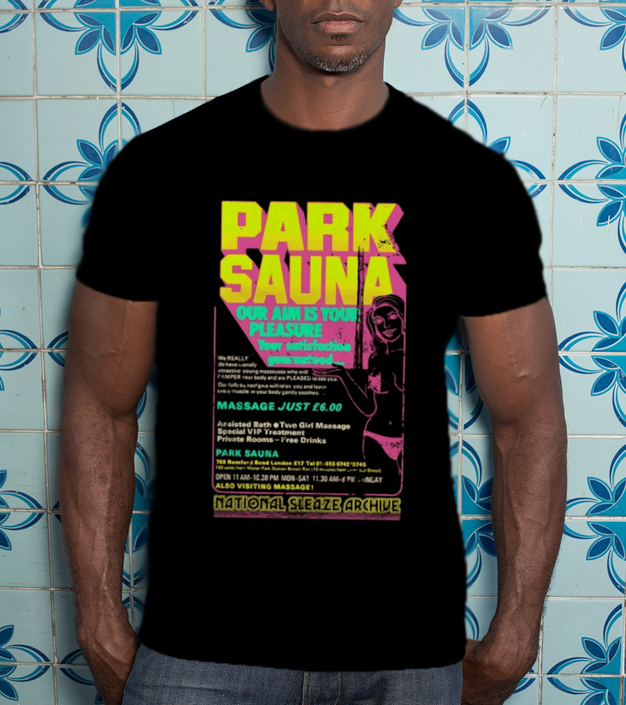 Park Sauna Our Aim Is Your Pleasure Satisfaction Guaranteed Massage Just £6 London Services Advertisement T-Shirt