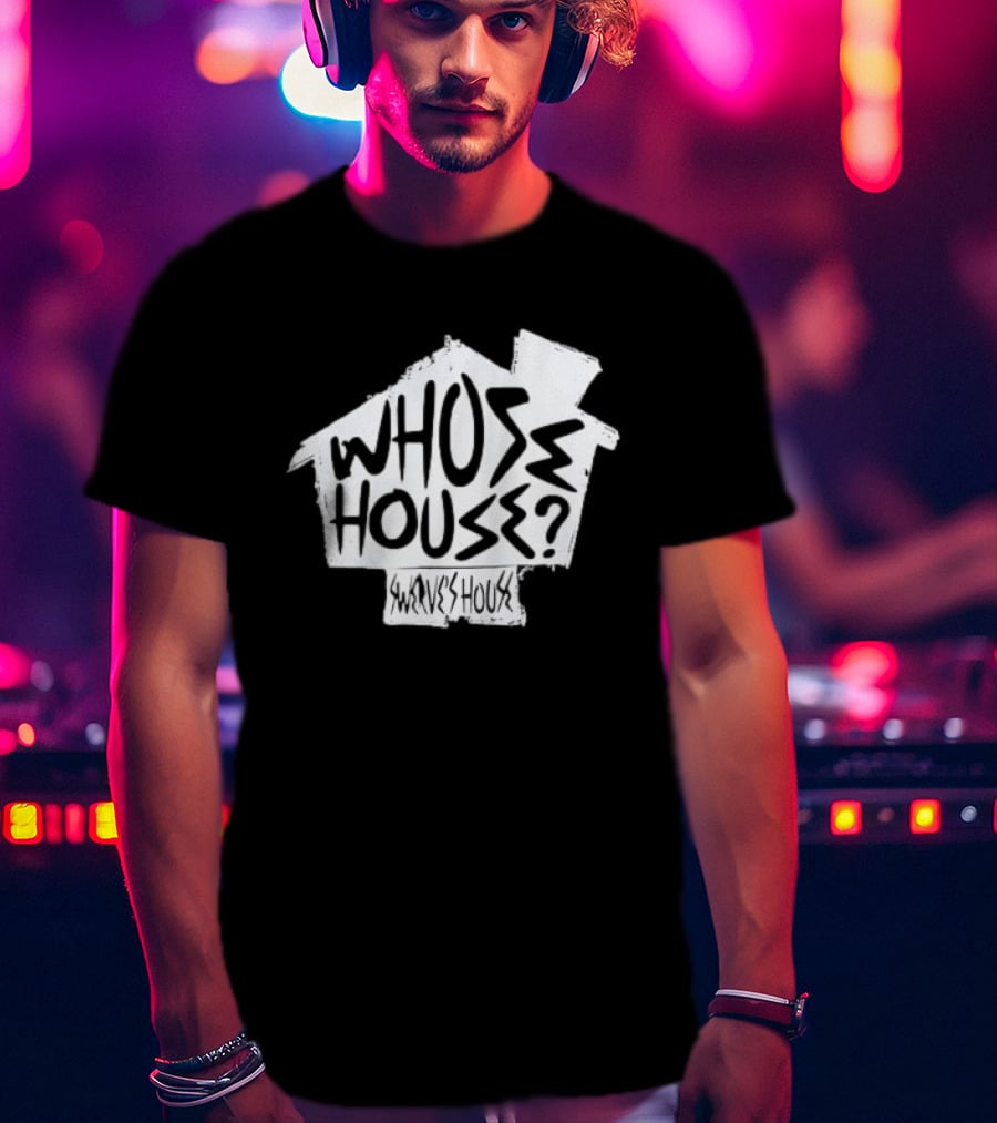 Swerve's Whose House Iconic Phrase Embodied T-Shirt