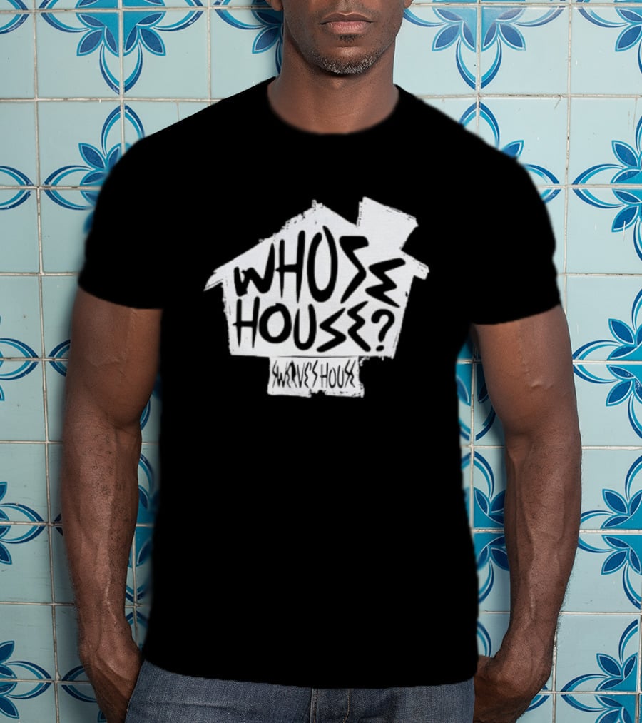Swerve's Whose House Iconic Phrase Embodied T-Shirt
