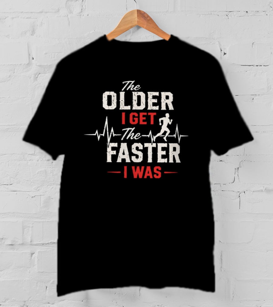 The Older I Get The Faster I Was Runner With Heartbeat And Running T-Shirt