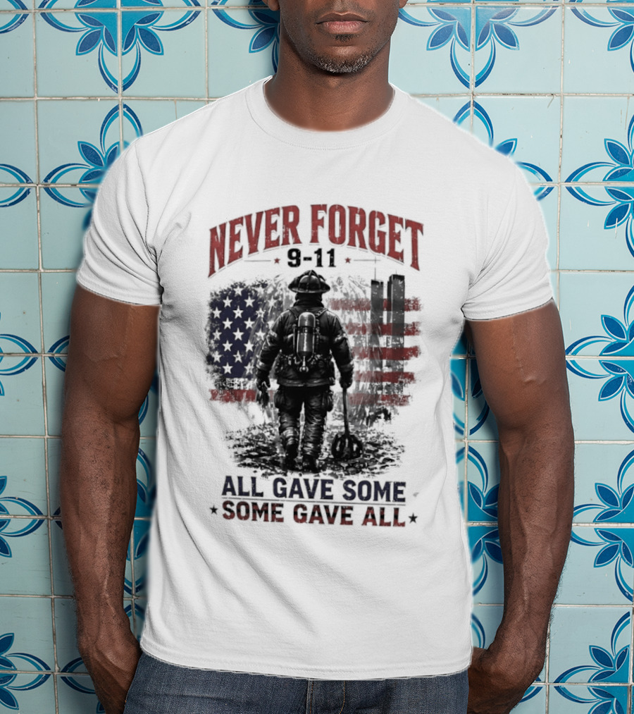 Never Forget 9 11 Firefighter All Gave Some Some Gave All Twin Towers American Flag T-Shirt