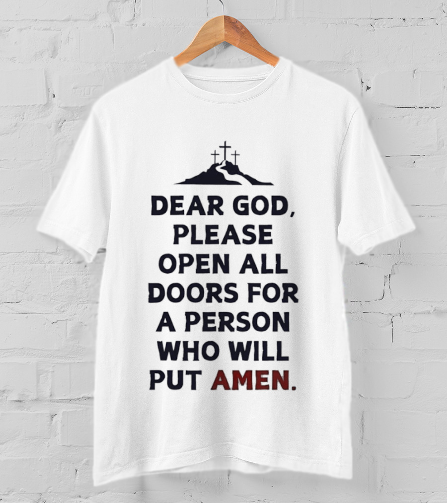 Dear God Please Open All Doors For A Person Who Will Put Amen Crosses T-Shirt