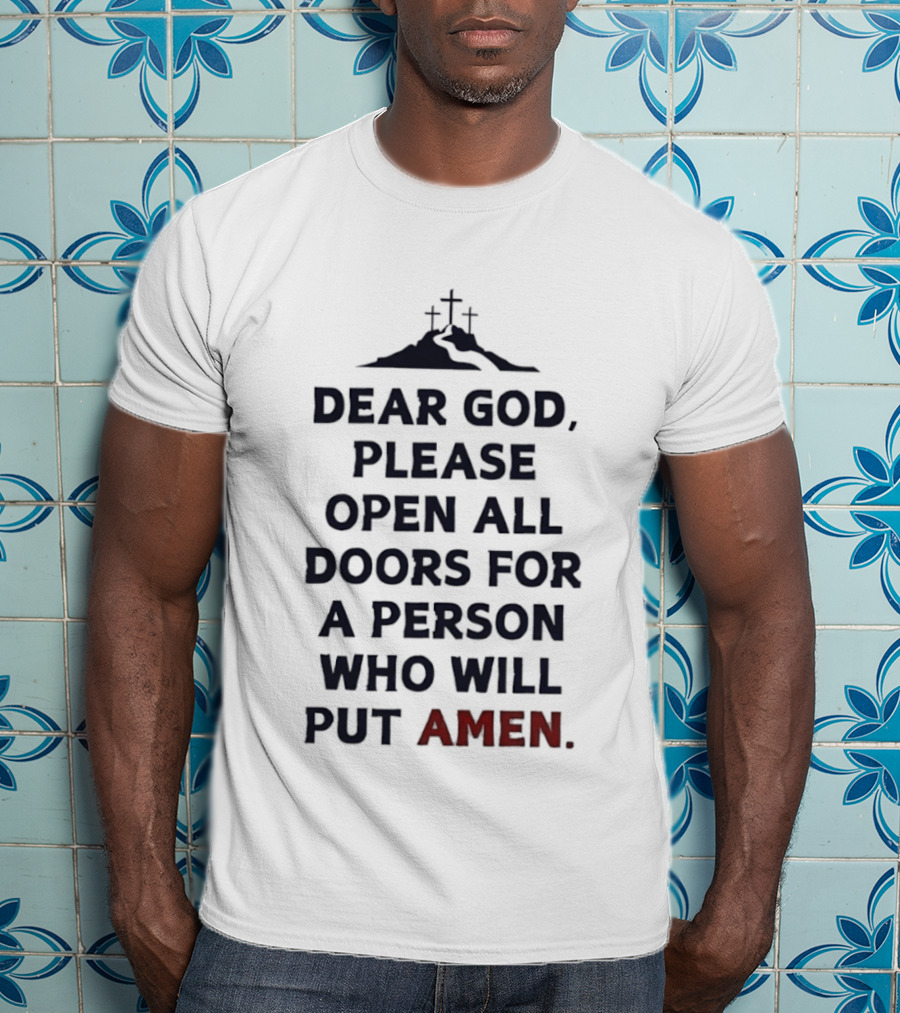 Dear God Please Open All Doors For A Person Who Will Put Amen Crosses T-Shirt