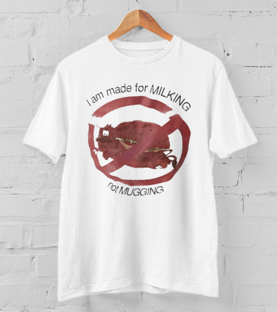 I Am Made For Milking Not Ging Cow Meme Red Circle X T-Shirt