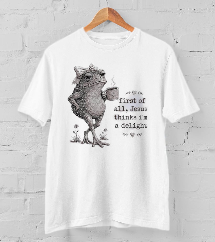 Toad Drinking Coffee First Of All Jesus Thinks I'm A Delight T-Shirt