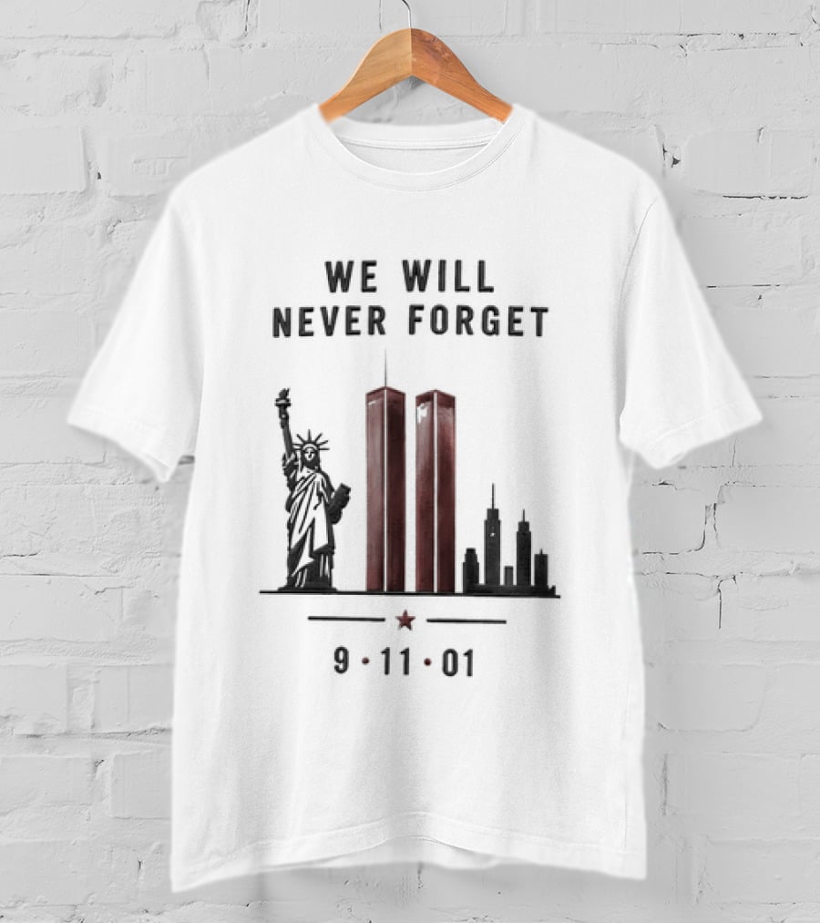 We Will Never Forget 9 11 01 Twin Towers Statue Of Liberty Memorial T-Shirt