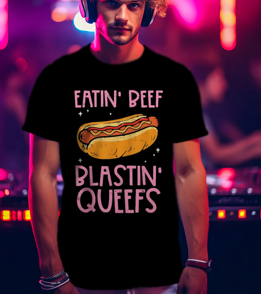 Eatin' Beef Blastin' Queefs Hot Dog Fun Humor T-Shirt