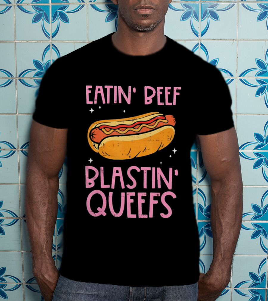 Eatin' Beef Blastin' Queefs Hot Dog Fun Humor T-Shirt