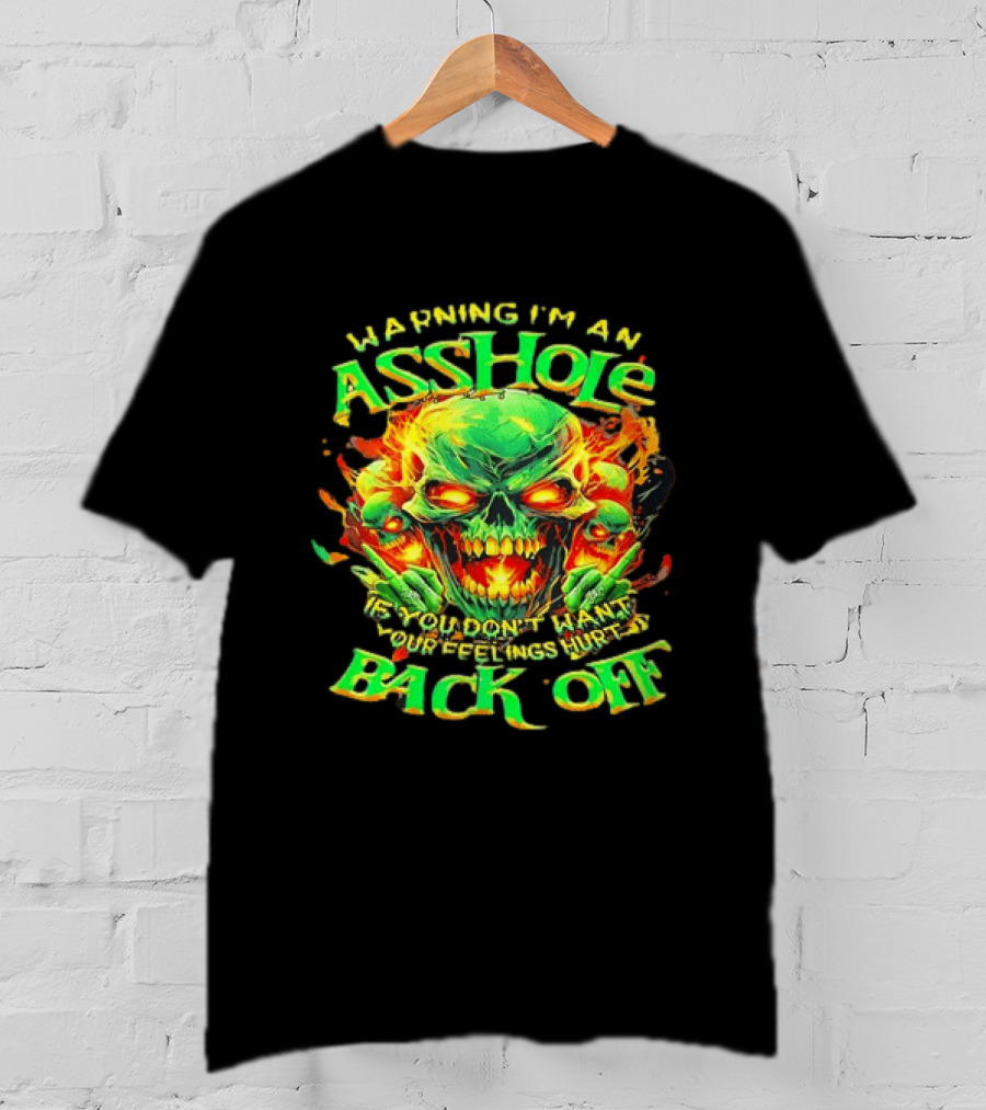Warning I'm An Asshole Skull Back Off If You Don't Want Your Feelings Hurt T-Shirt