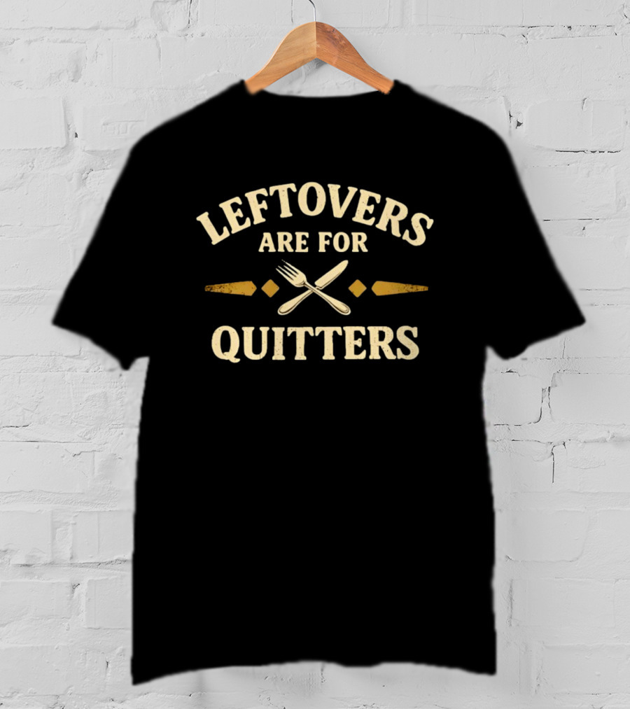 Leftovers Are For Quitters Fork And Knife Retro Vintage Food Humor T-Shirt