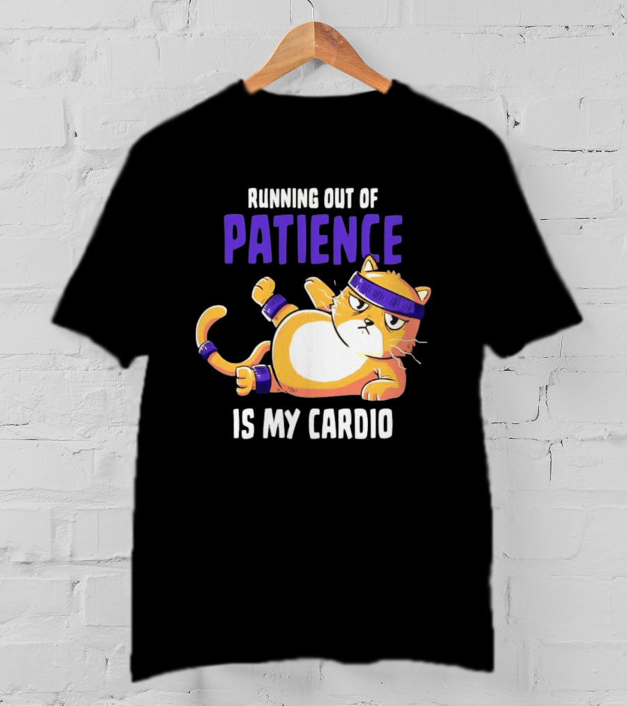 Running Out Of Patience Is My Cardio Cat Workout Humor T-Shirt