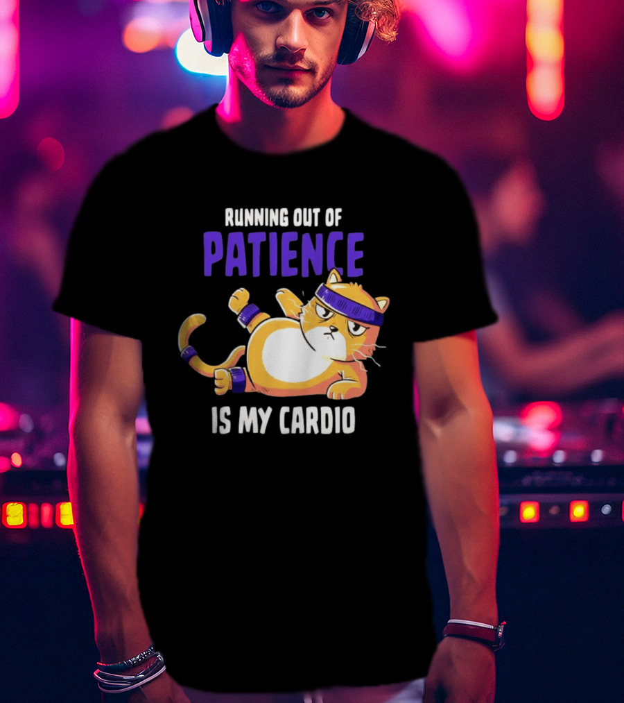 Running Out Of Patience Is My Cardio Cat Workout Humor T-Shirt