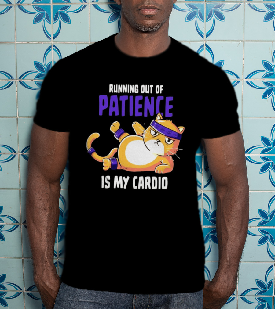 Running Out Of Patience Is My Cardio Cat Workout Humor T-Shirt