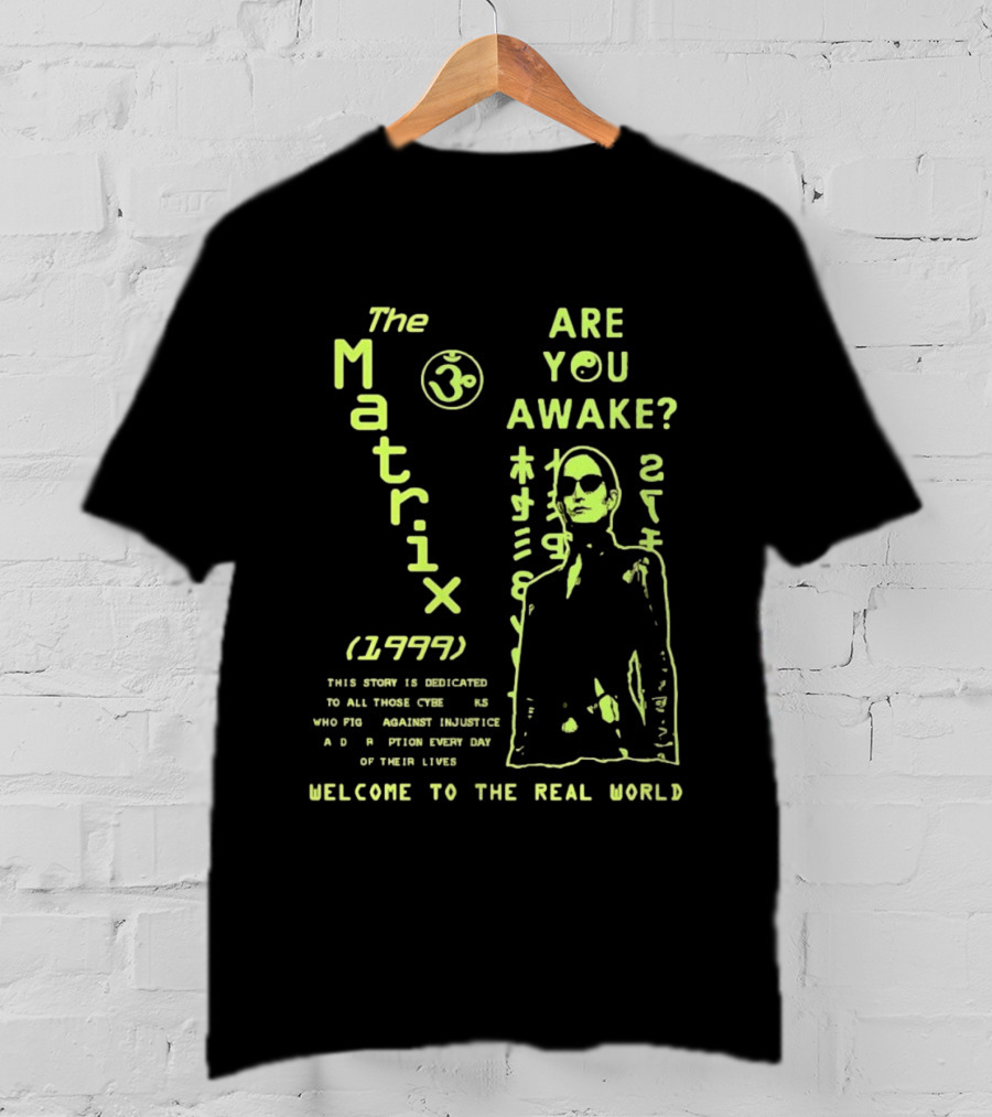 The Matrix 1999 Are You Awake Welcome To The Real World Acknowledge Resistance Every Day T-Shirt