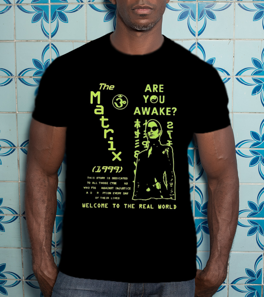The Matrix 1999 Are You Awake Welcome To The Real World Acknowledge Resistance Every Day T-Shirt