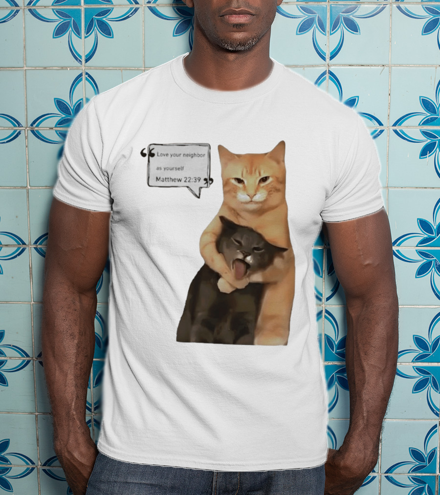 Cats Love Your Neighbor As Yourself Matthew 22:39 Hugging Cats T-Shirt