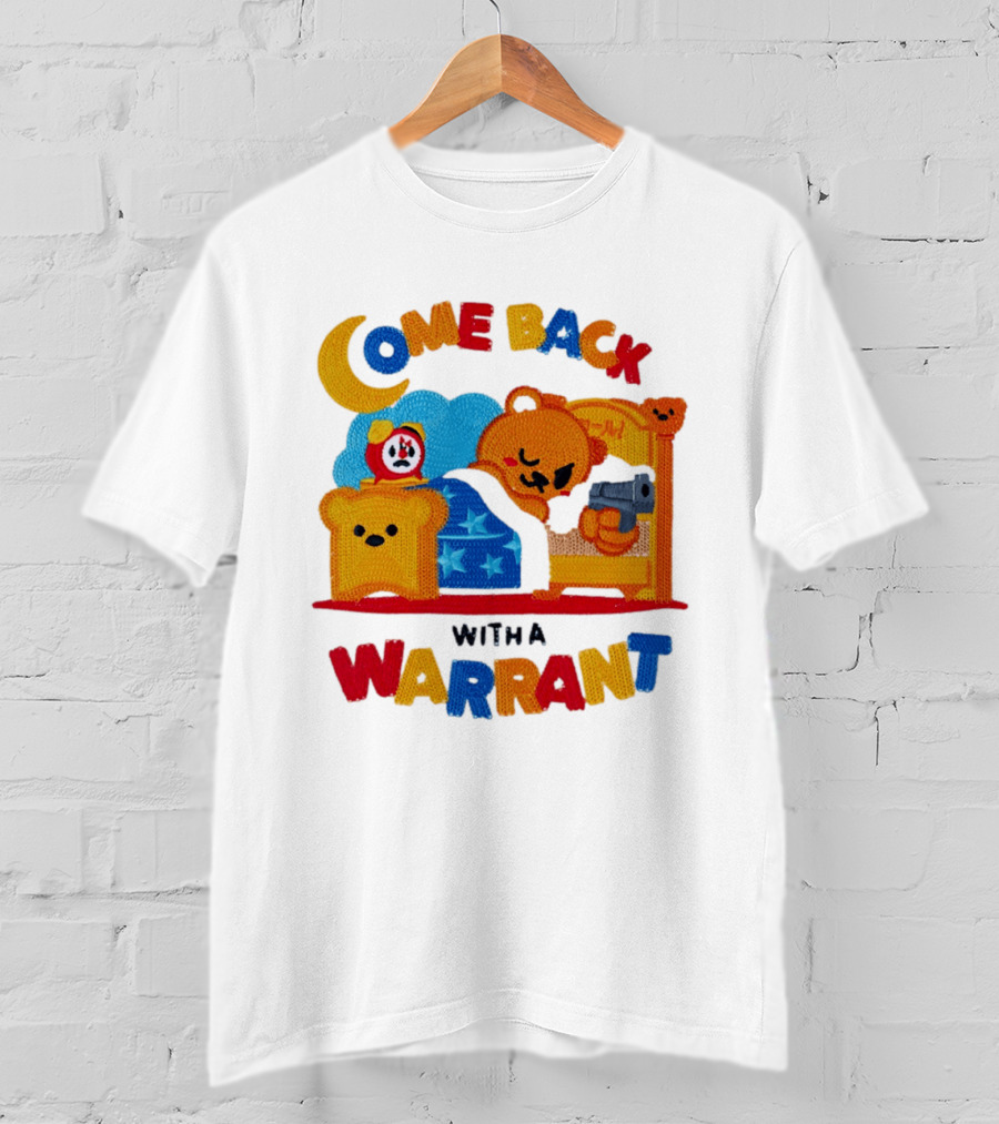 Come Back With A Warrant Bear Bedroom Embroidery T-Shirt