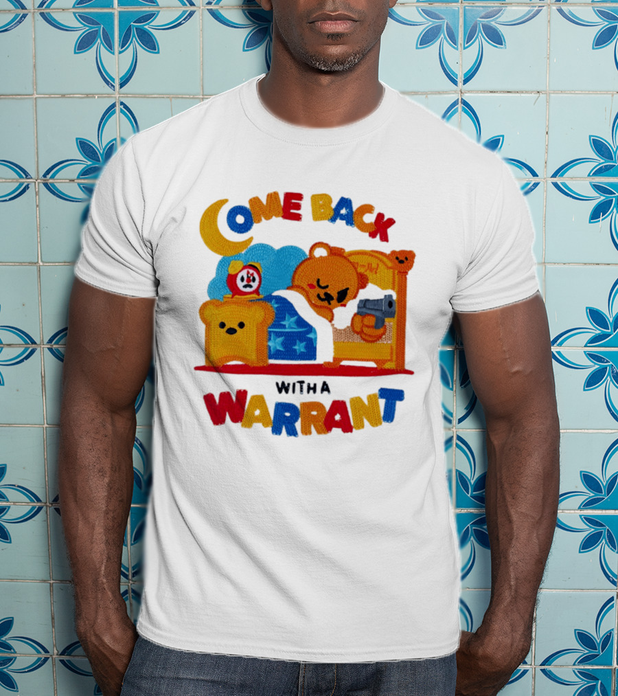 Come Back With A Warrant Bear Bedroom Embroidery T-Shirt