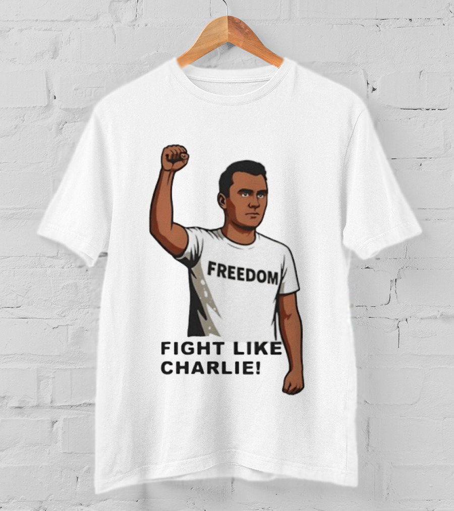 Fist Raised Freedom Fight Like Charlie T-Shirt
