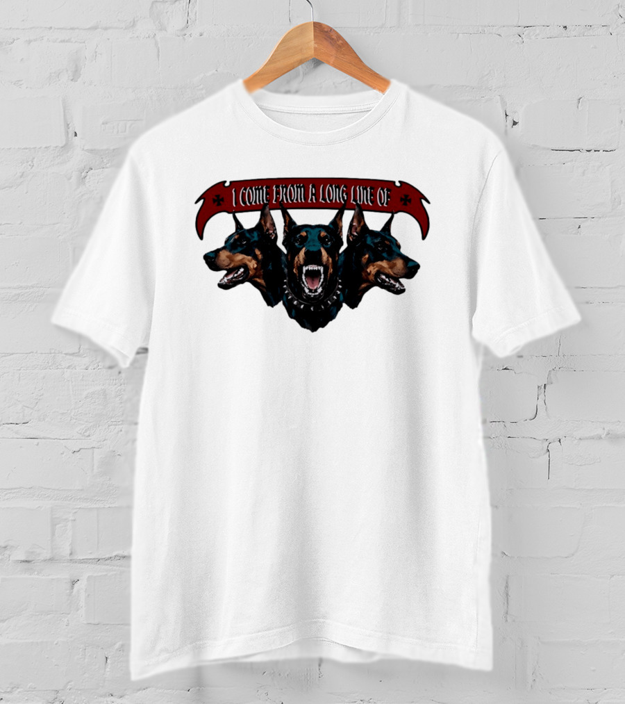 I Come From A Long Line Of Dobermans Doberman Pinscher T-Shirt