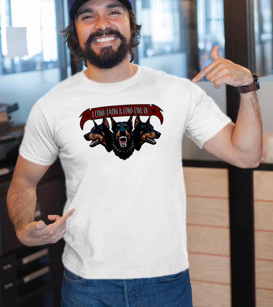 I Come From A Long Line Of Dobermans Doberman Pinscher T-Shirt