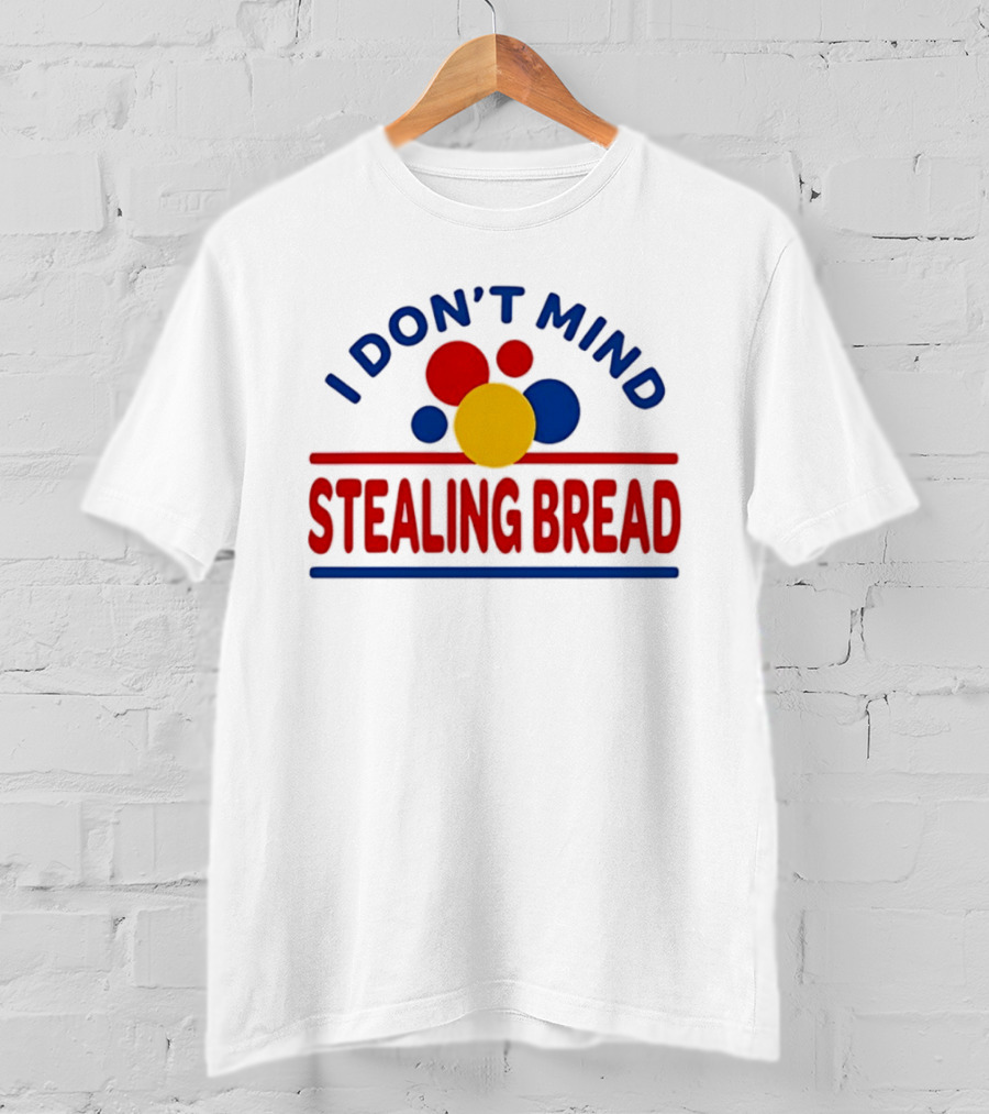 I Don't Mind Stealing Bread President's Day T-Shirt