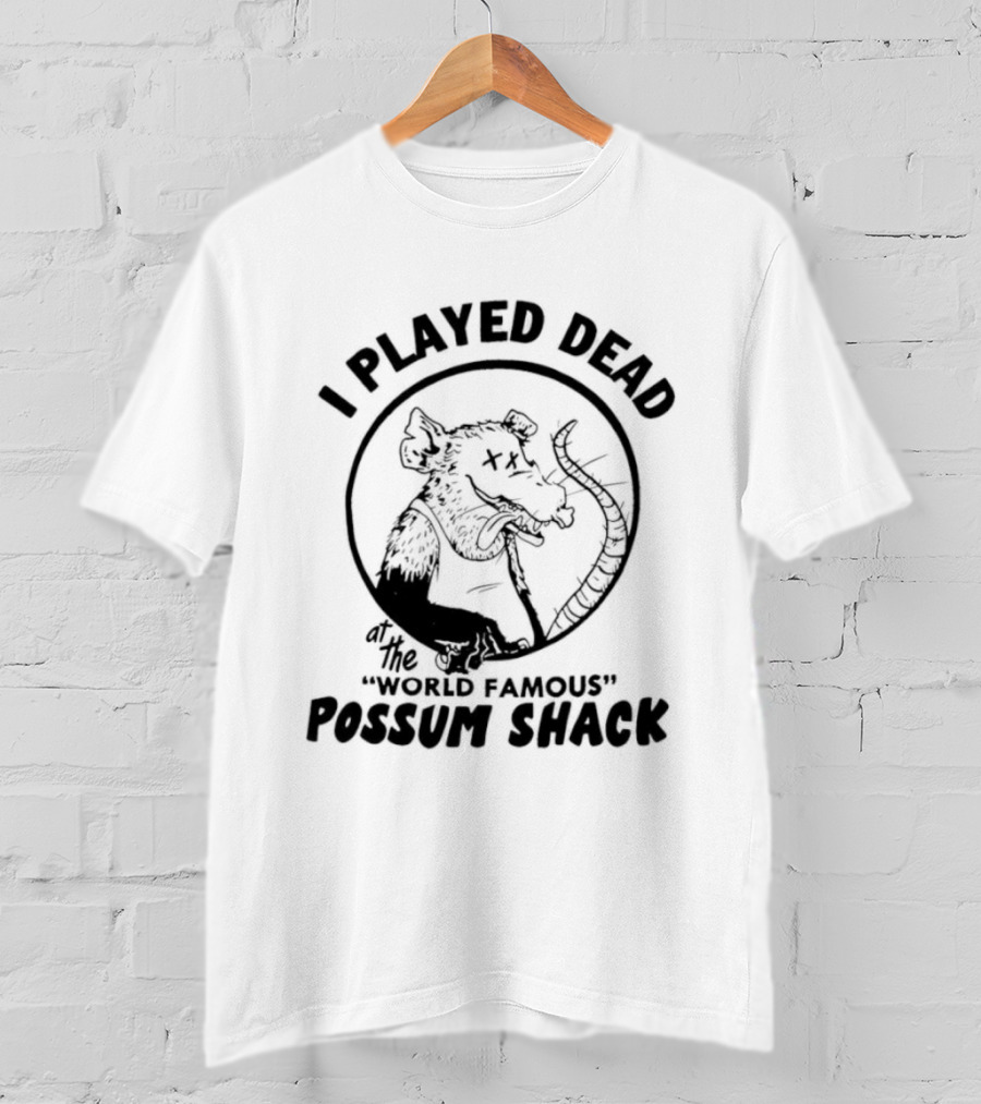 I Played Dead At The World Famous Possum Shack Possum Drawing T-Shirt