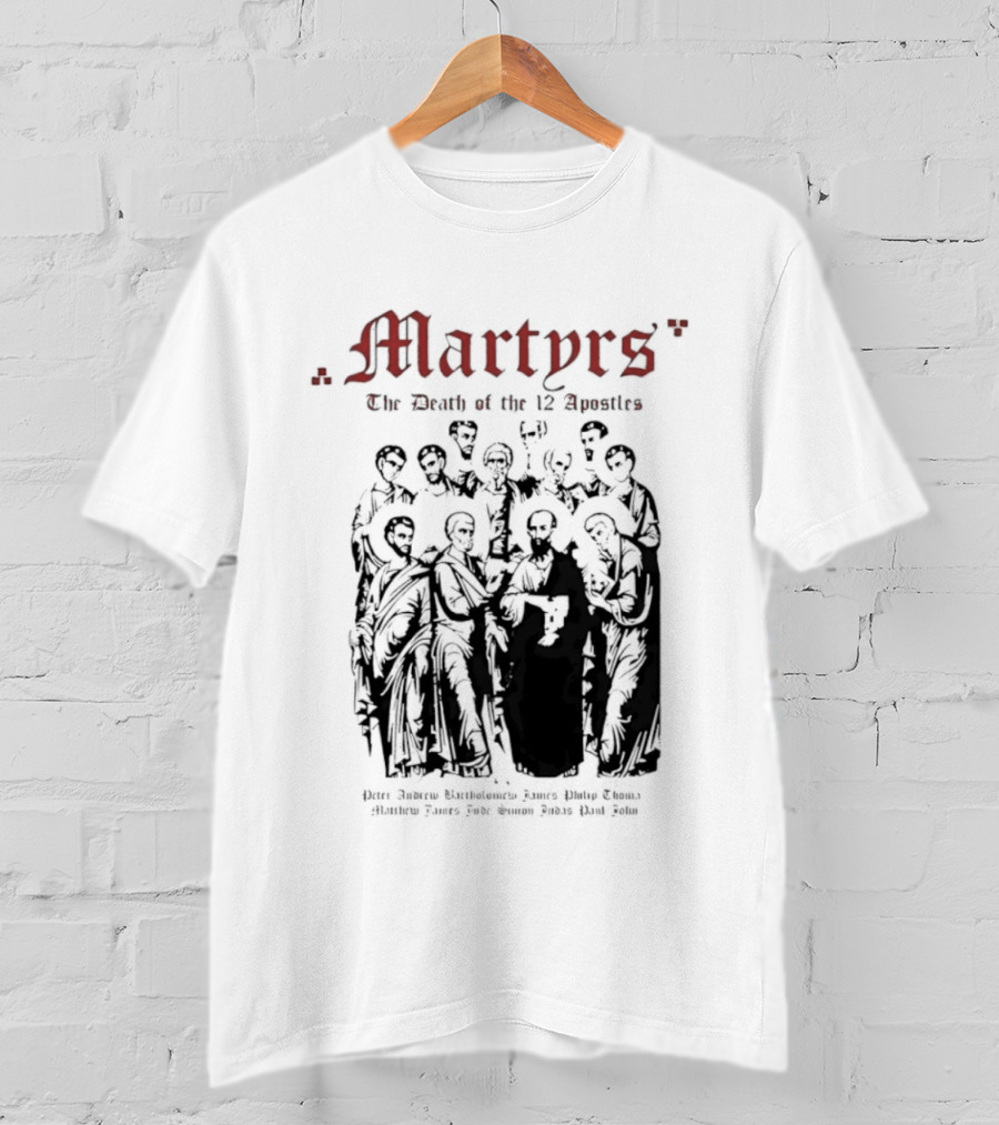 Martyrs The Death Of The 12 Apostles Christian History T-Shirt