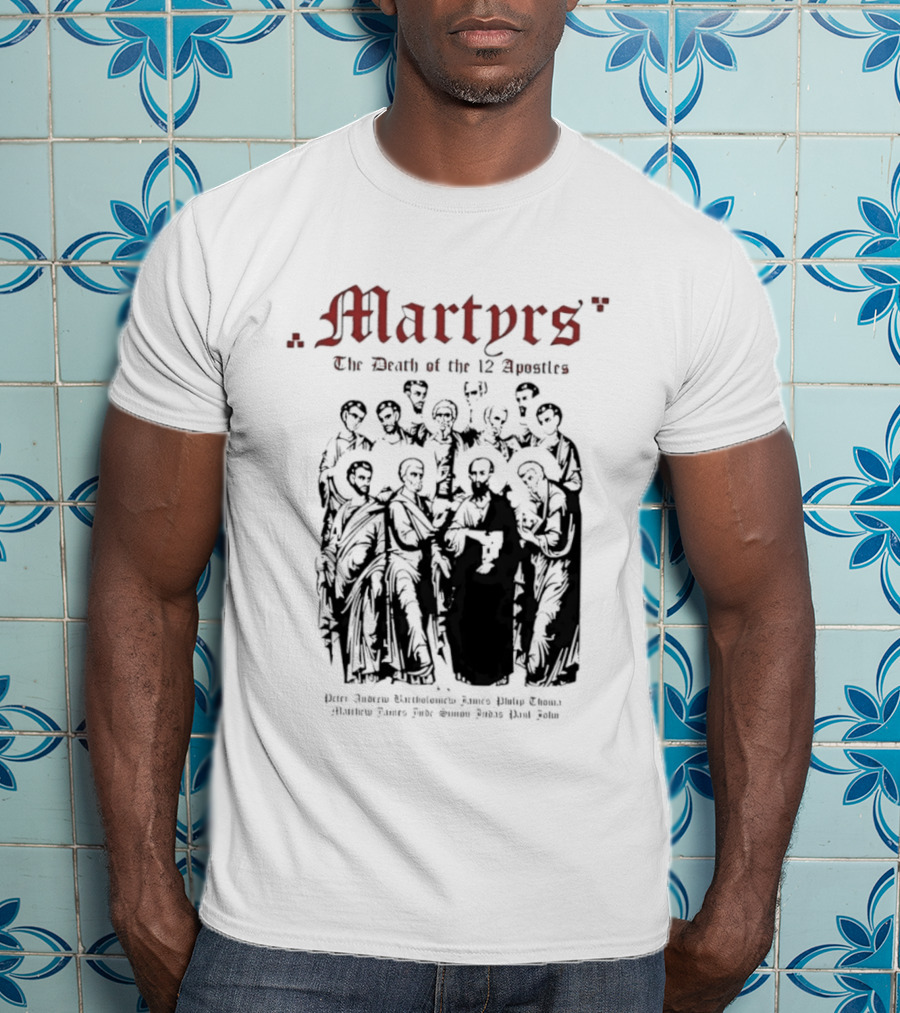 Martyrs The Death Of The 12 Apostles Christian History T-Shirt