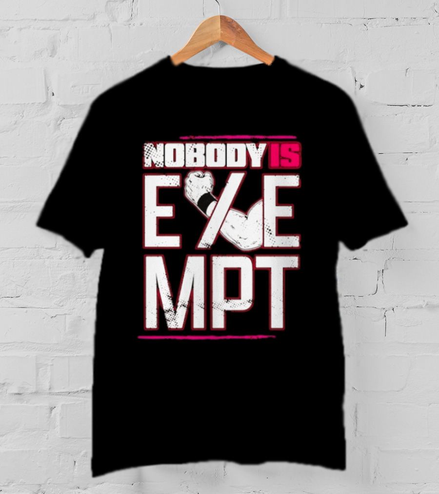 Nobody Is Exempt Fist Arm Powerlifting Motivation Bodybuilding T-Shirt