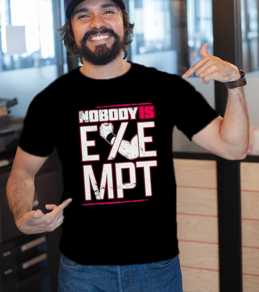 Nobody Is Exempt Fist Arm Powerlifting Motivation Bodybuilding T-Shirt