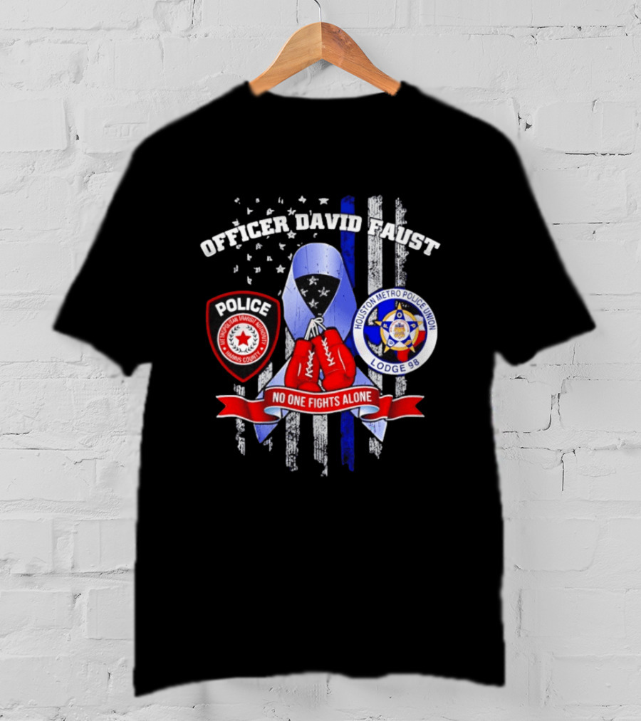 Officer David Faust Houston Metro Police Union No One Fights Alone T-Shirt